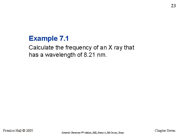 23 Example 7. 1 Calculate the frequency of an X ray that has a