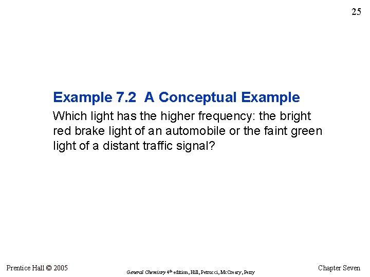 25 Example 7. 2 A Conceptual Example Which light has the higher frequency: the