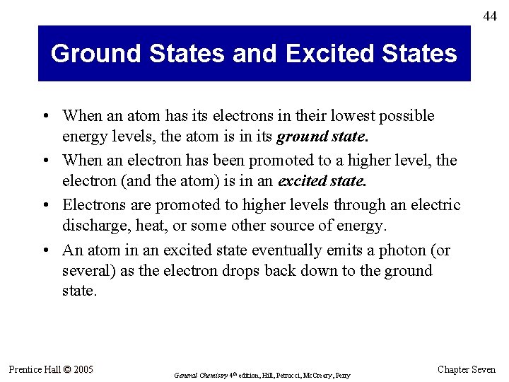 44 Ground States and Excited States • When an atom has its electrons in