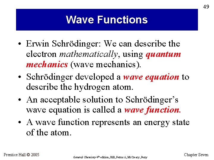 49 Wave Functions • Erwin Schrödinger: We can describe the electron mathematically, using quantum