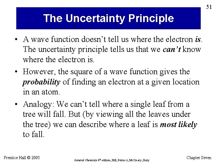 51 The Uncertainty Principle • A wave function doesn’t tell us where the electron