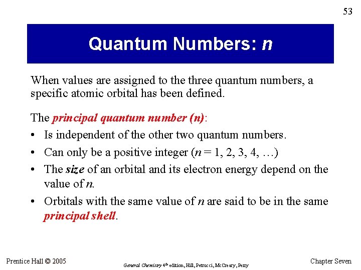 53 Quantum Numbers: n When values are assigned to the three quantum numbers, a