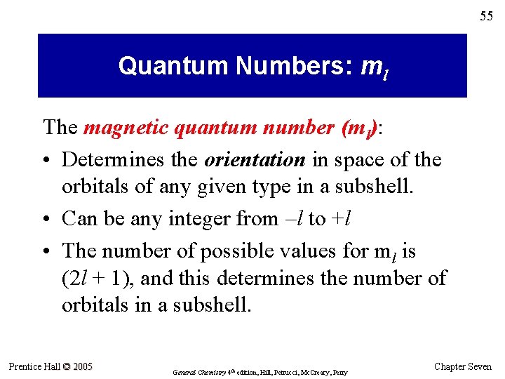 55 Quantum Numbers: ml The magnetic quantum number (ml): • Determines the orientation in