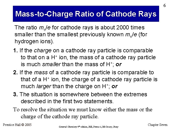 6 Mass-to-Charge Ratio of Cathode Rays The ratio me/e for cathode rays is about