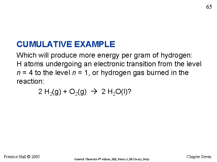 65 CUMULATIVE EXAMPLE Which will produce more energy per gram of hydrogen: H atoms