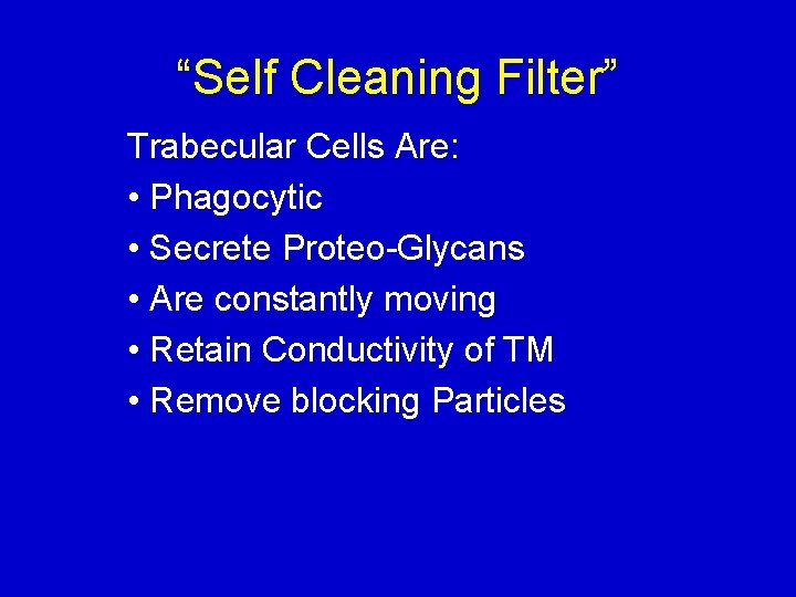 “Self Cleaning Filter” Trabecular Cells Are: • Phagocytic • Secrete Proteo-Glycans • Are constantly