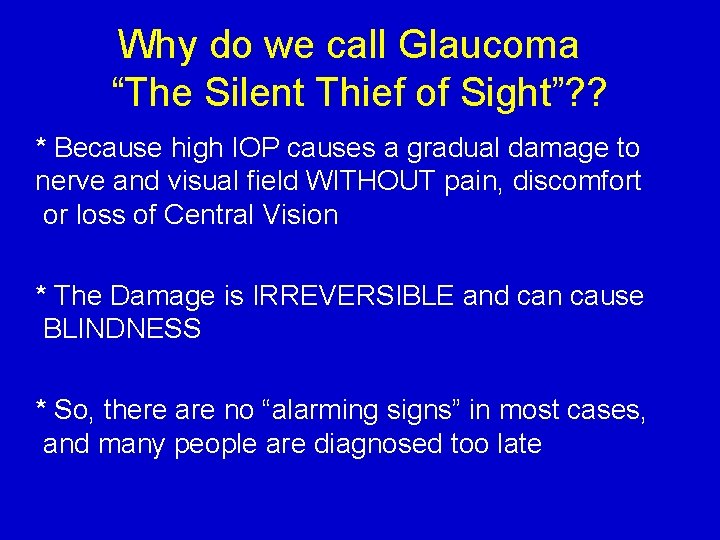 Why do we call Glaucoma “The Silent Thief of Sight”? ? * Because high