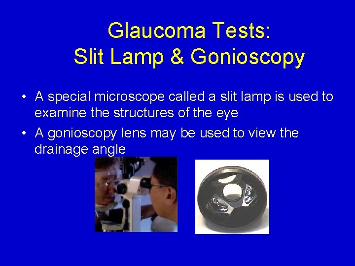 Glaucoma Tests: Slit Lamp & Gonioscopy • A special microscope called a slit lamp