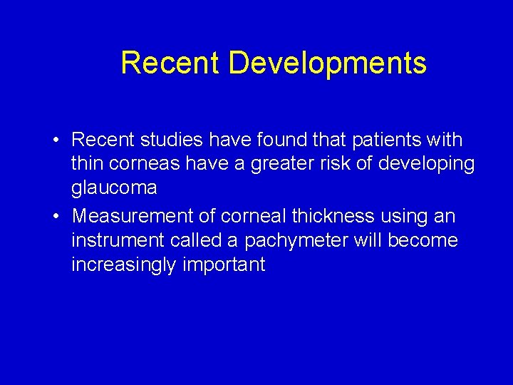 Recent Developments • Recent studies have found that patients with thin corneas have a