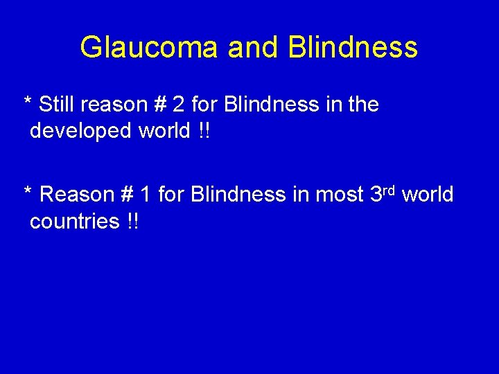 Glaucoma and Blindness * Still reason # 2 for Blindness in the developed world