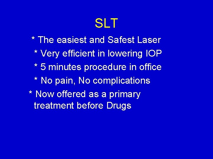 SLT * The easiest and Safest Laser * Very efficient in lowering IOP *