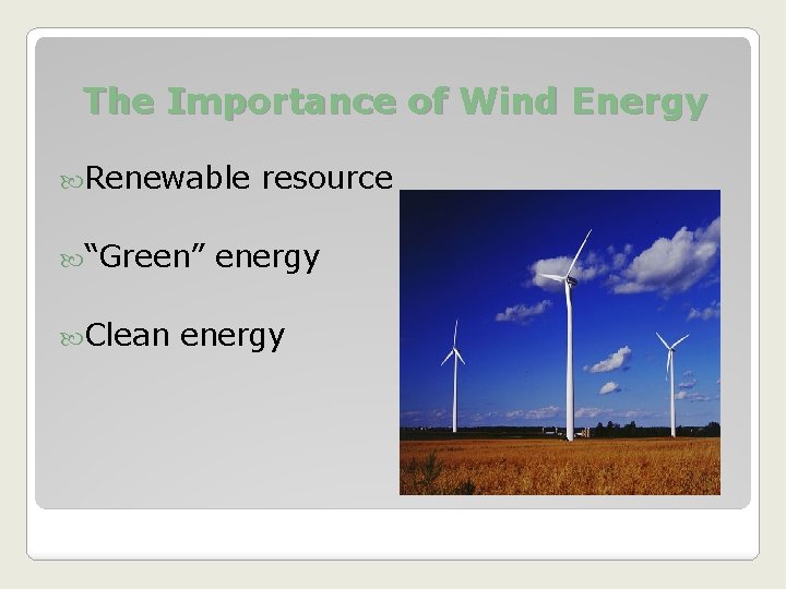 The Importance of Wind Energy Renewable “Green” Clean resource energy 
