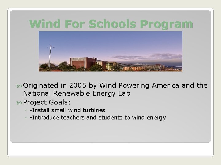 Wind For Schools Program Originated in 2005 by Wind Powering America and the National