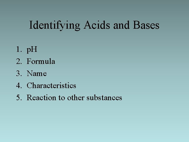 Identifying Acids and Bases 1. 2. 3. 4. 5. p. H Formula Name Characteristics