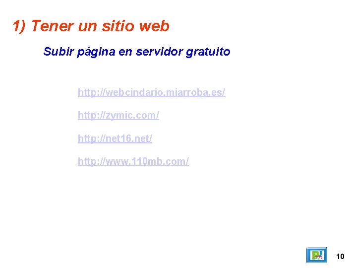 1) Tener un sitio web Subir página en servidor gratuito http: //webcindario. miarroba. es/