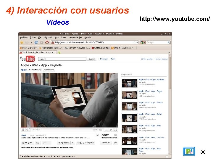 4) Interacción con usuarios Videos http: //www. youtube. com/ 38 
