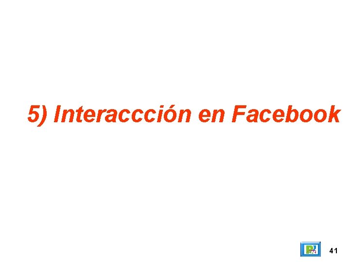 5) Interaccción en Facebook 41 