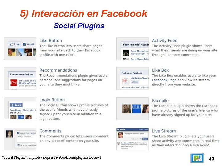 5) Interacción en Facebook Social Plugins “Social Plugins”, http: //developers. facebook. com/plugins? footer=1 43