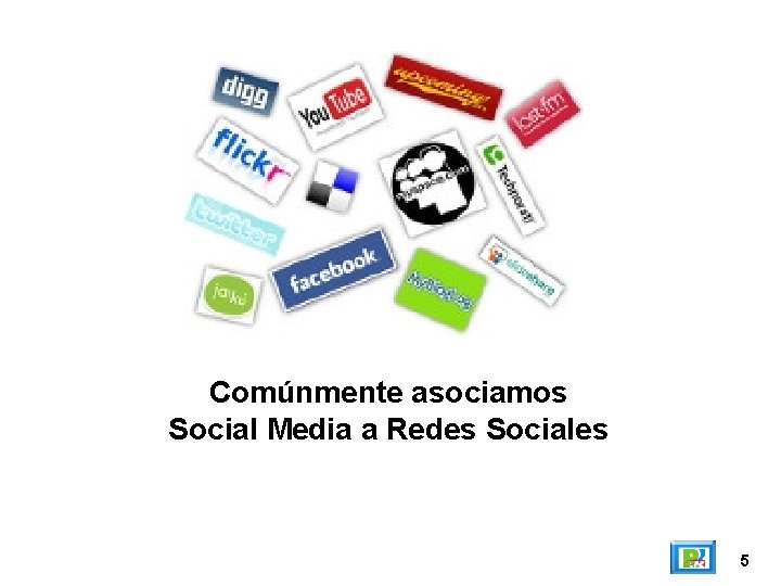 Comúnmente asociamos Social Media a Redes Sociales 5 