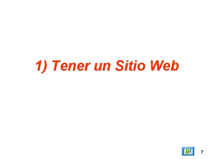 1) Tener un Sitio Web 7 
