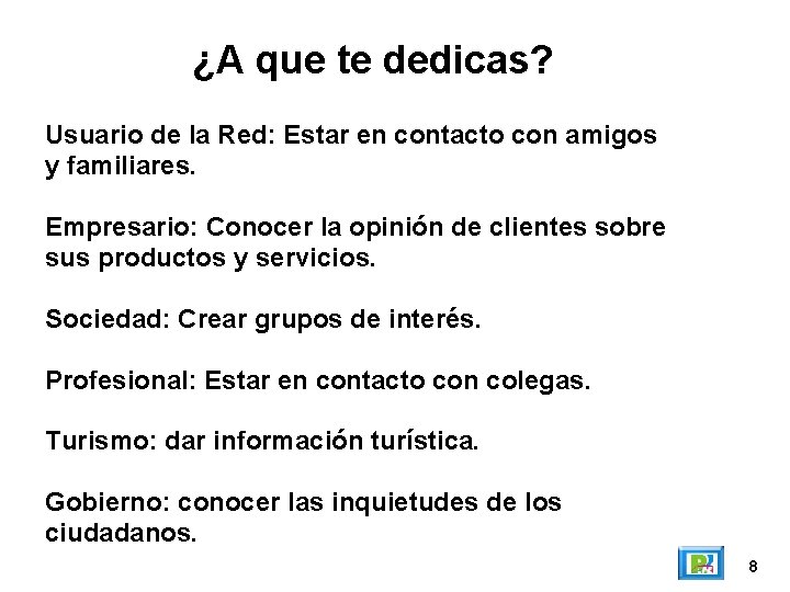 ¿A que te dedicas? Usuario de la Red: Estar en contacto con amigos y