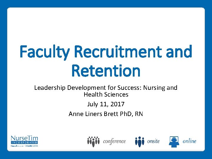 Faculty Recruitment and Retention Leadership Development for Success: Nursing and Health Sciences July 11,