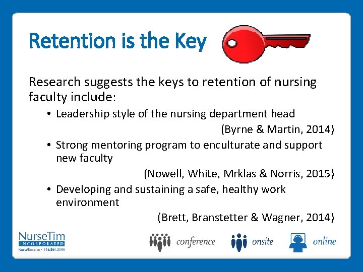 Retention is the Key Research suggests the keys to retention of nursing faculty include: