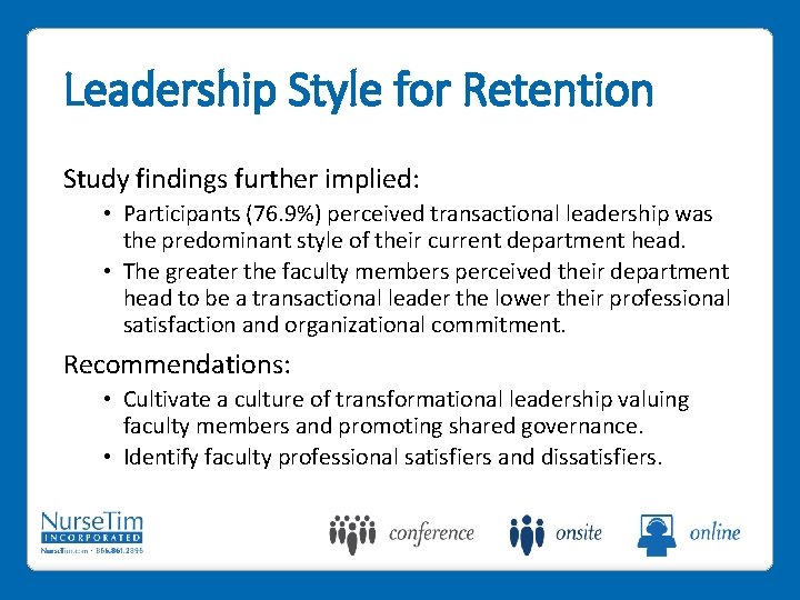 Leadership Style for Retention Study findings further implied: • Participants (76. 9%) perceived transactional