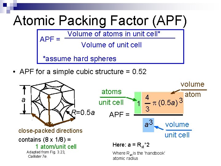 Atomic Packing Factor (APF) Volume of atoms in unit cell* APF = Volume of