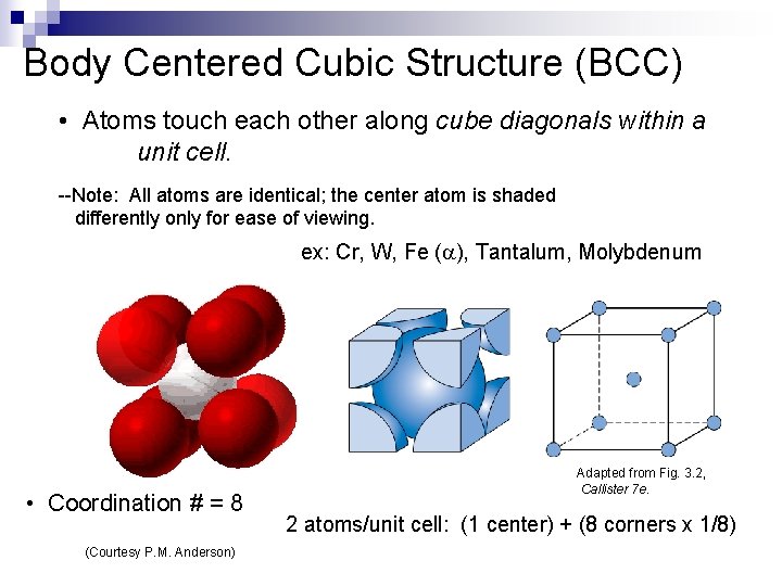 Body Centered Cubic Structure (BCC) • Atoms touch each other along cube diagonals within