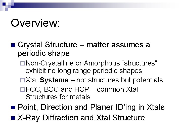 Overview: n Crystal Structure – matter assumes a periodic shape ¨ Non-Crystalline or Amorphous