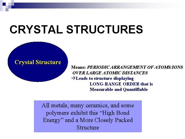 CRYSTAL STRUCTURES Crystal Structure Means: PERIODIC ARRANGEMENT OF ATOMS/IONS OVER LARGE ATOMIC DISTANCES àLeads