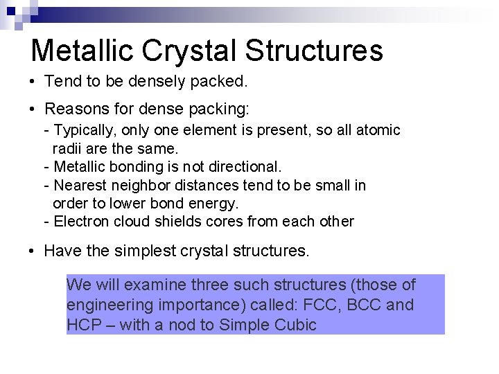 Metallic Crystal Structures • Tend to be densely packed. • Reasons for dense packing: