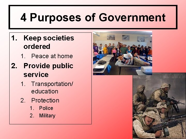 4 Purposes of Government 1. Keep societies ordered 1. Peace at home 2. Provide 4 Purposes of Government 1. Keep societies ordered 1. Peace at home 2. Provide
