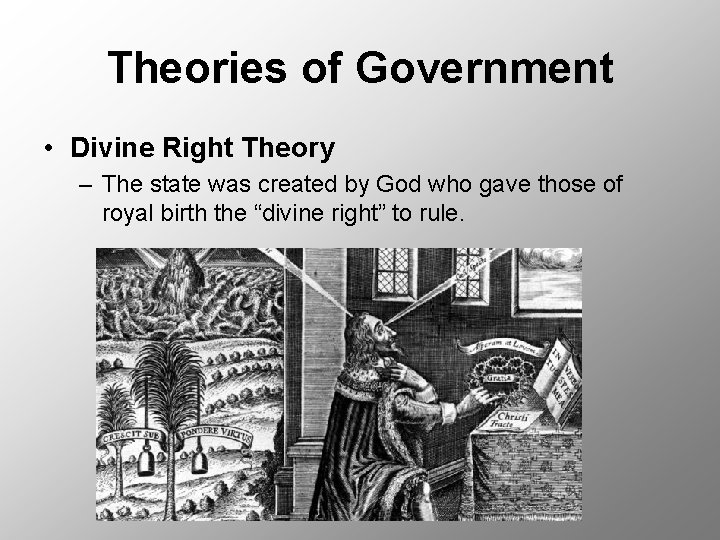 Theories of Government • Divine Right Theory – The state was created by God Theories of Government • Divine Right Theory – The state was created by God