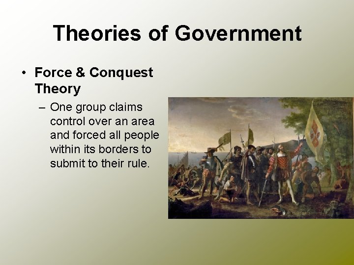 Theories of Government • Force & Conquest Theory – One group claims control over Theories of Government • Force & Conquest Theory – One group claims control over