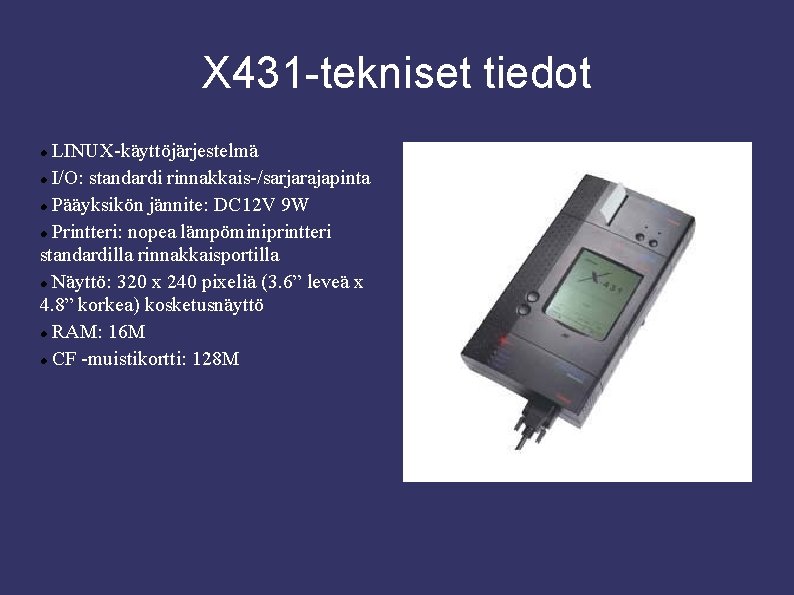 X 431 -tekniset tiedot LINUX-käyttöjärjestelmä I/O: standardi rinnakkais-/sarjarajapinta Pääyksikön jännite: DC 12 V 9