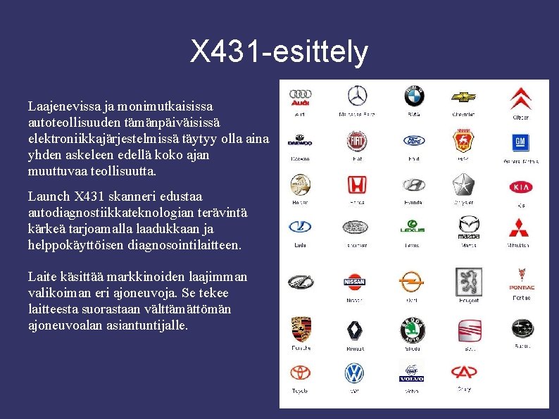 X 431 -esittely Laajenevissa ja monimutkaisissa autoteollisuuden tämänpäiväisissä elektroniikkajärjestelmissä täytyy olla aina yhden askeleen