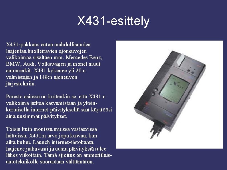 X 431 -esittely X 431 -pakkaus antaa mahdollisuuden laajentaa huollettavien ajoneuvojen valikoimaa sisältäen mm.