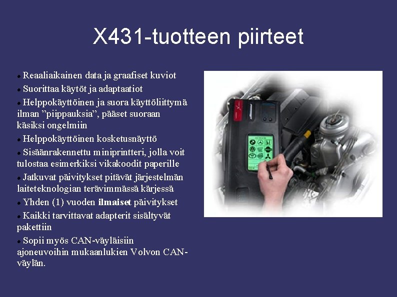 X 431 -tuotteen piirteet Reaaliaikainen data ja graafiset kuviot Suorittaa käytöt ja adaptaatiot Helppokäyttöinen