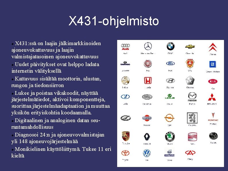 X 431 -ohjelmisto X 431: ssä on laajin jälkimarkkinoiden ajoneuvokattavuus ja laajin valmistajatasoinen ajoneuvokattavuus