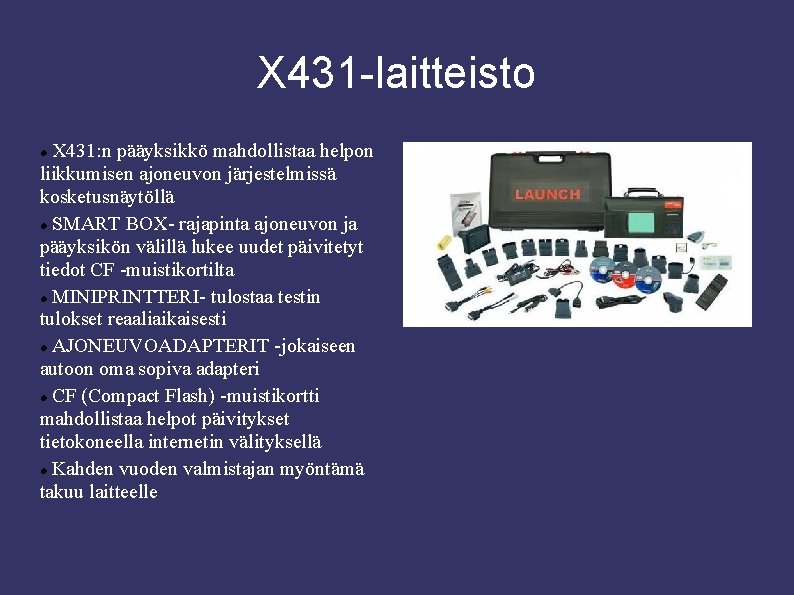 X 431 -laitteisto X 431: n pääyksikkö mahdollistaa helpon liikkumisen ajoneuvon järjestelmissä kosketusnäytöllä SMART