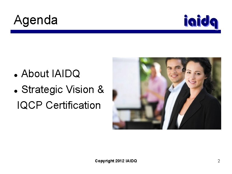 Agenda About IAIDQ Strategic Vision & IQCP Certification Copyright 2012 IAIDQ 2 