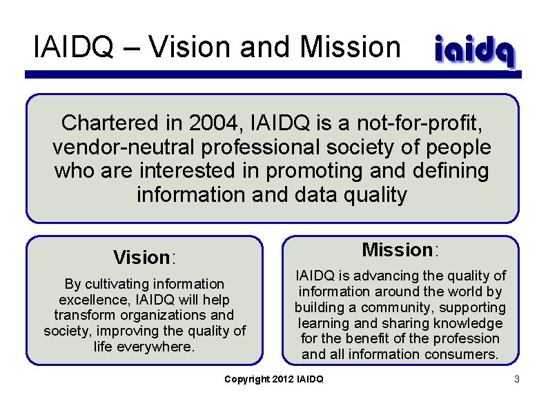 IAIDQ – Vision and Mission Chartered in 2004, IAIDQ is a not-for-profit, vendor-neutral professional