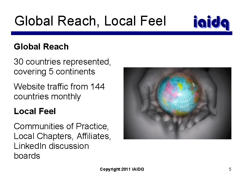 Global Reach, Local Feel Global Reach 30 countries represented, covering 5 continents Website traffic