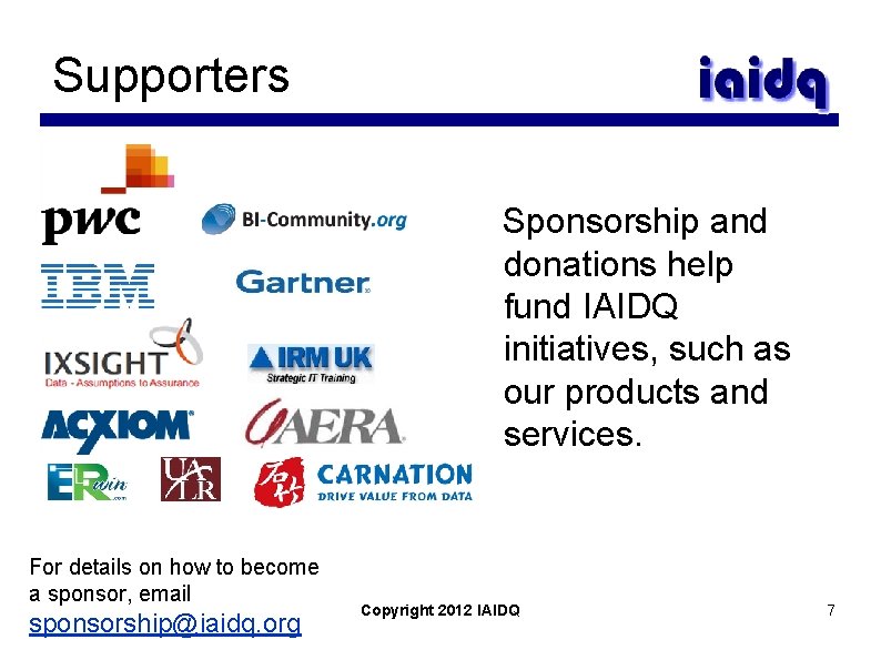 Supporters Sponsorship and donations help fund IAIDQ initiatives, such as our products and services.