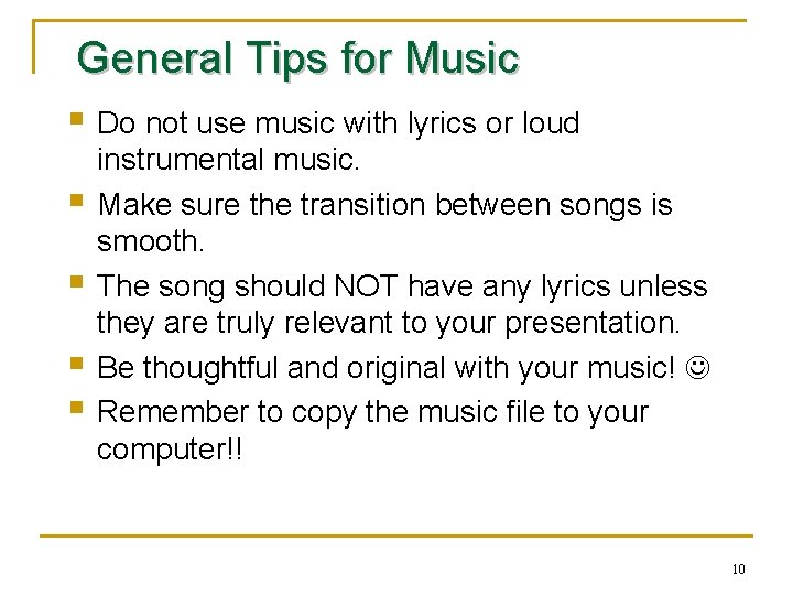 General Tips for Music § Do not use music with lyrics or loud § General Tips for Music § Do not use music with lyrics or loud §