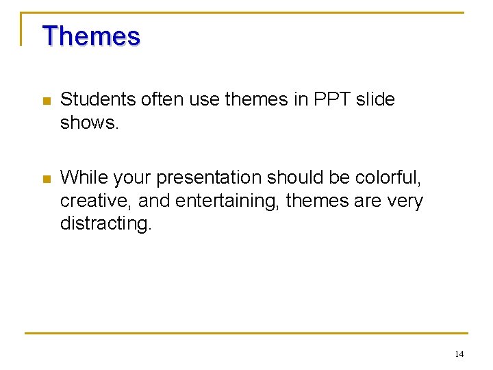 Themes n Students often use themes in PPT slide shows. n While your presentation Themes n Students often use themes in PPT slide shows. n While your presentation