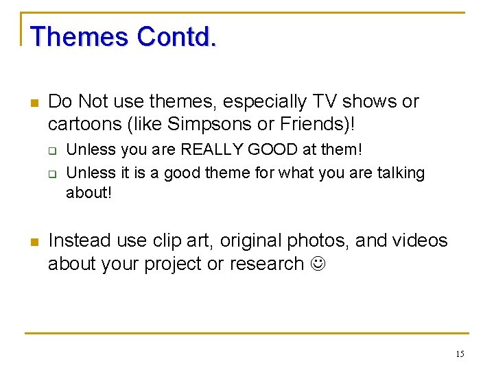 Themes Contd. n Do Not use themes, especially TV shows or cartoons (like Simpsons Themes Contd. n Do Not use themes, especially TV shows or cartoons (like Simpsons