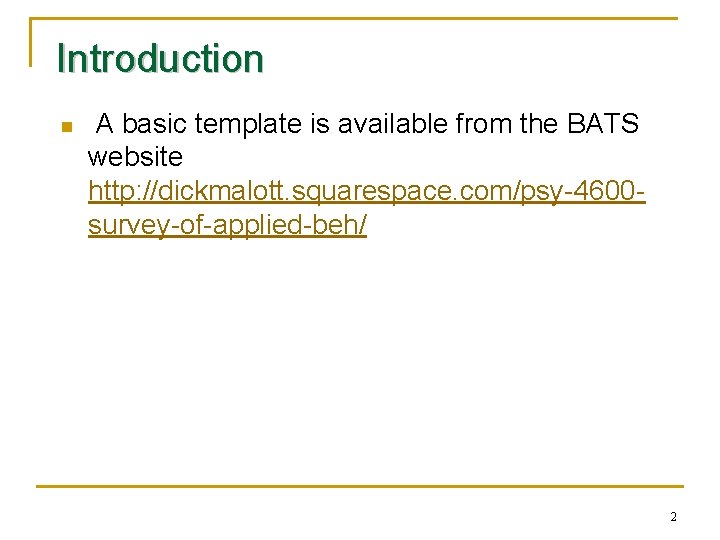 Introduction n A basic template is available from the BATS website http: //dickmalott. squarespace. Introduction n A basic template is available from the BATS website http: //dickmalott. squarespace.
